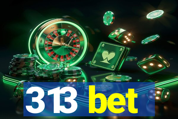 313 bet